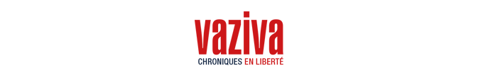 VAZIVA Chroniques en libert&eacute;